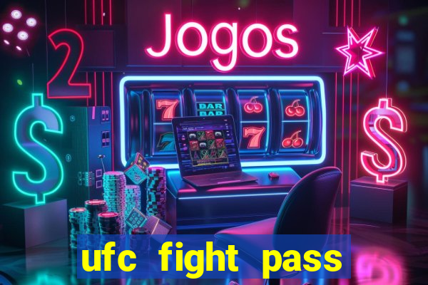 ufc fight pass onde assistir