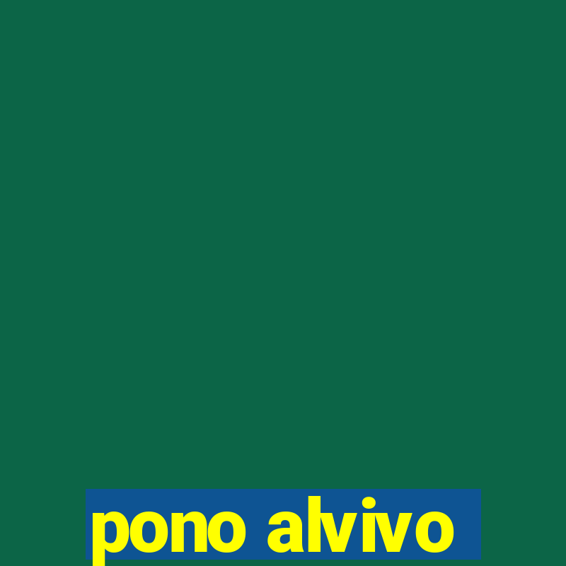 pono alvivo