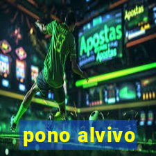 pono alvivo