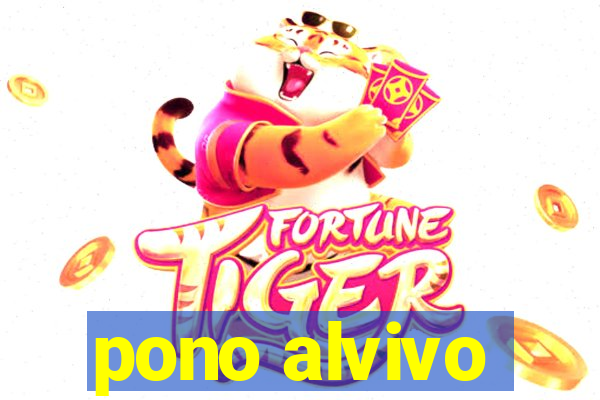 pono alvivo