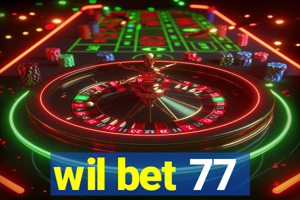 wil bet 77