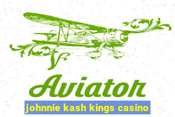 johnnie kash kings casino