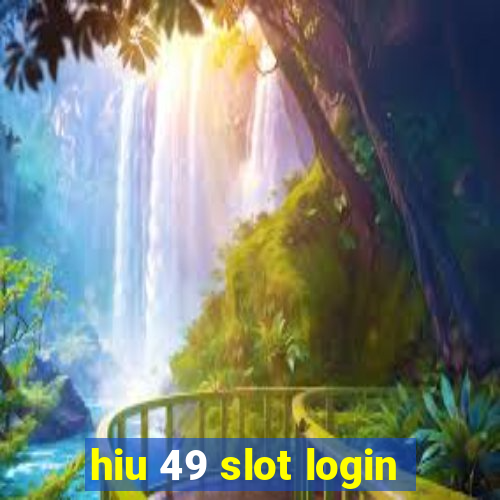 hiu 49 slot login