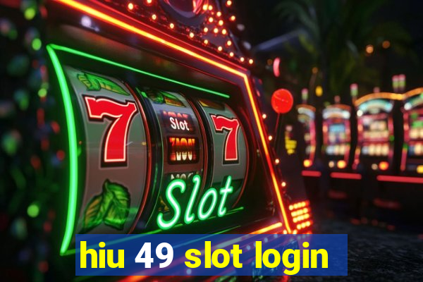 hiu 49 slot login