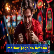 melhor jogo da betano