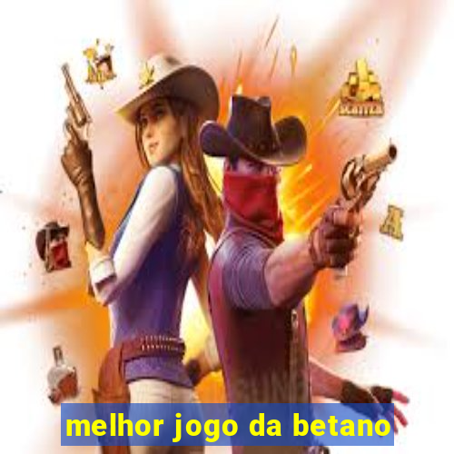 melhor jogo da betano