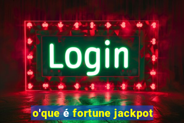 o'que é fortune jackpot