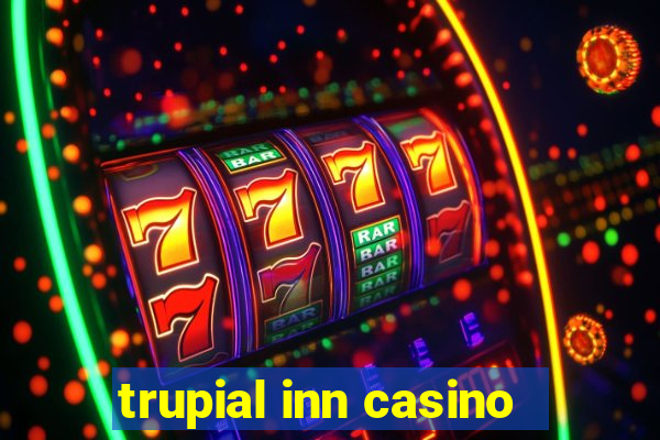 trupial inn casino