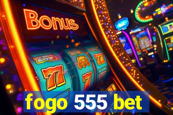 fogo 555 bet