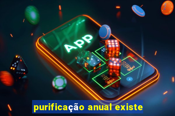 purificação anual existe