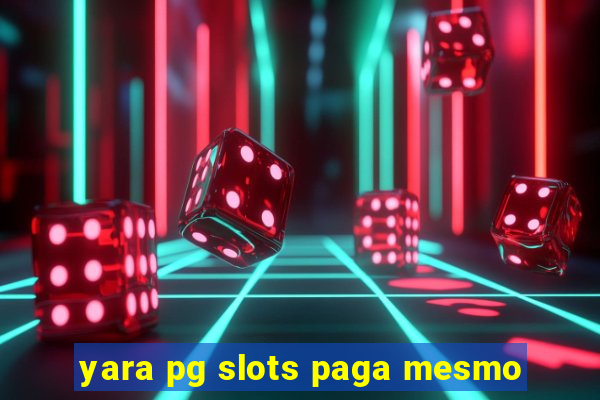 yara pg slots paga mesmo