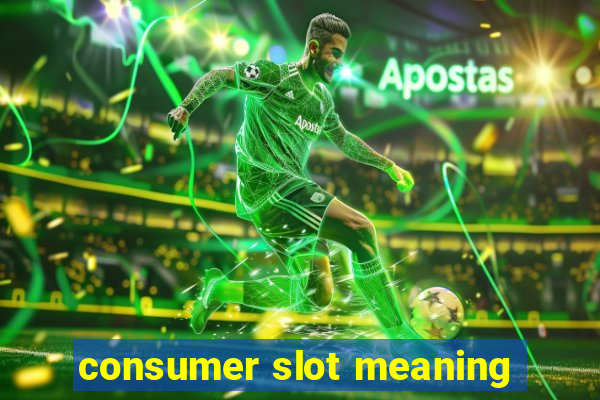 consumer slot meaning