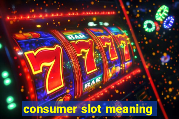 consumer slot meaning