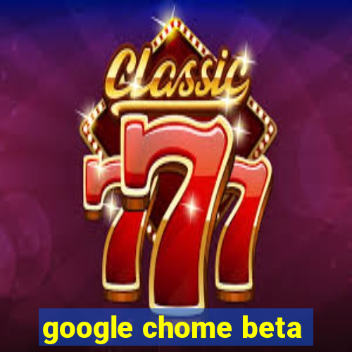 google chome beta