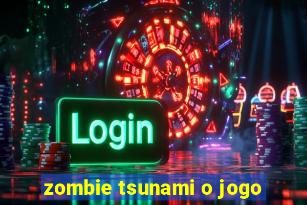 zombie tsunami o jogo