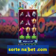 sorte na bet .com