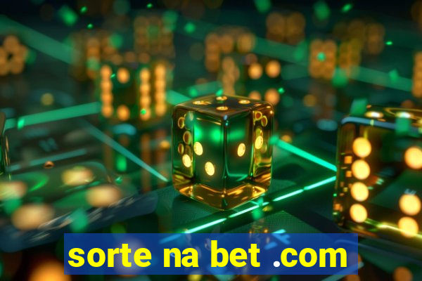 sorte na bet .com