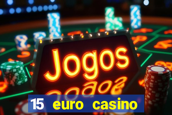 15 euro casino bonus ohne einzahlung