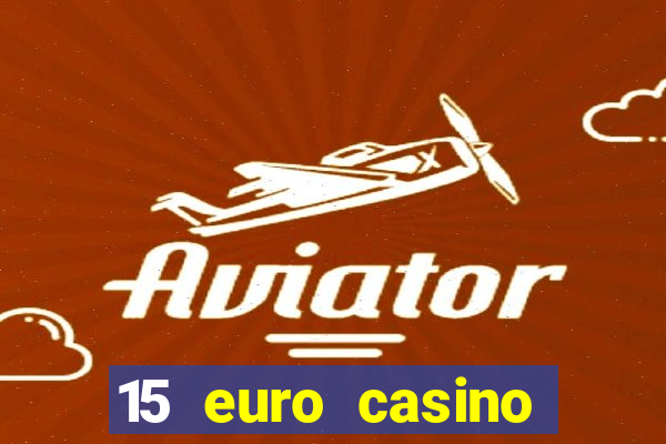 15 euro casino bonus ohne einzahlung