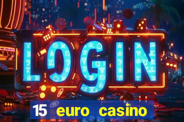 15 euro casino bonus ohne einzahlung