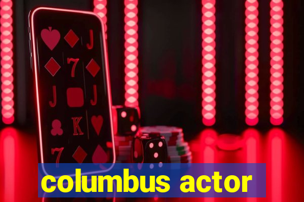 columbus actor