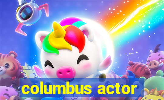 columbus actor