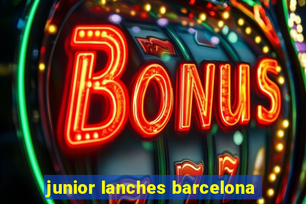 junior lanches barcelona