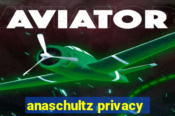 anaschultz privacy