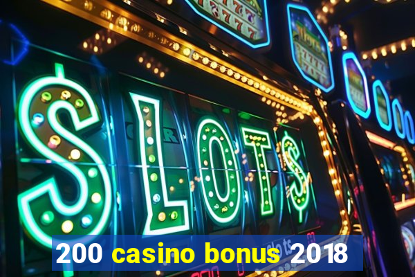 200 casino bonus 2018