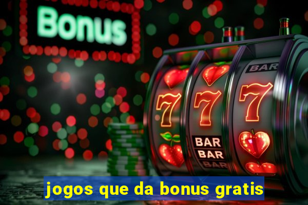 jogos que da bonus gratis