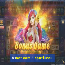 81bet com 茅 confi谩vel