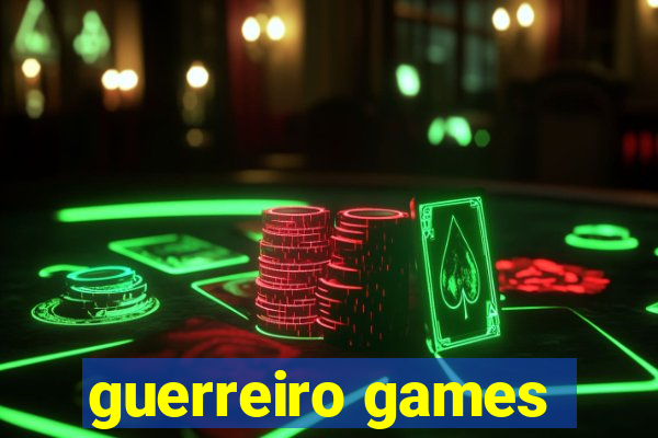 guerreiro games