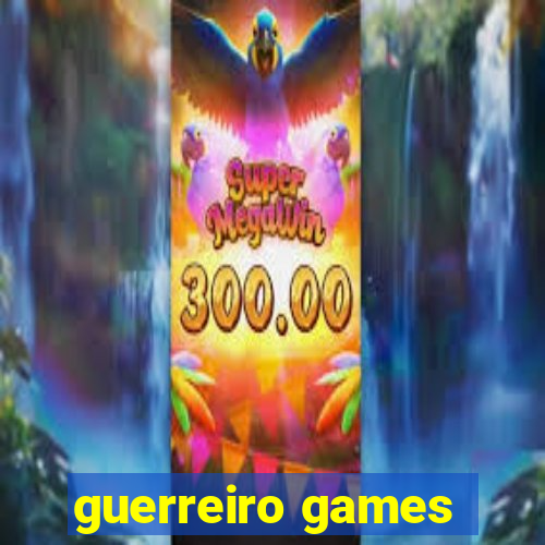 guerreiro games