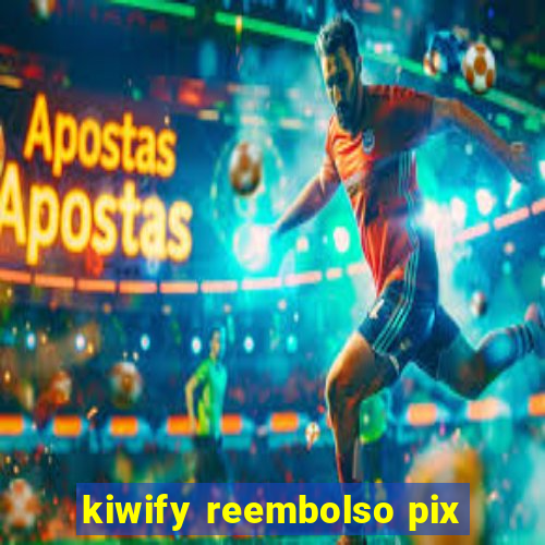 kiwify reembolso pix