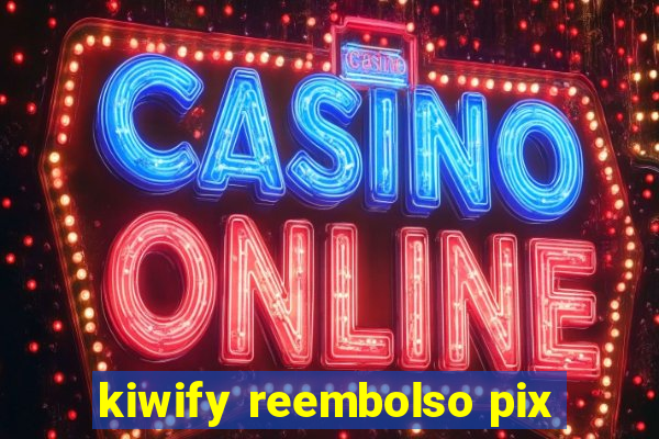 kiwify reembolso pix