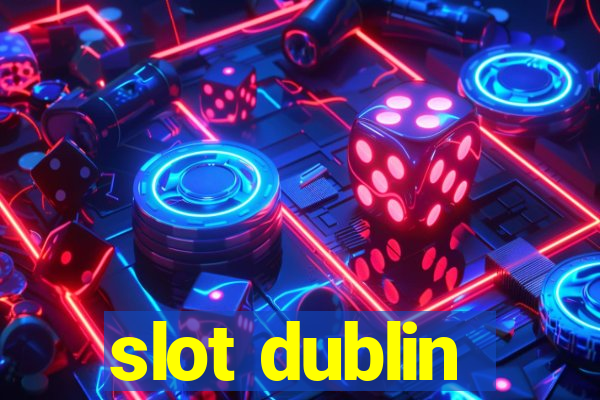 slot dublin