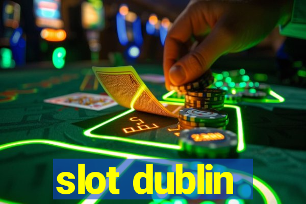 slot dublin