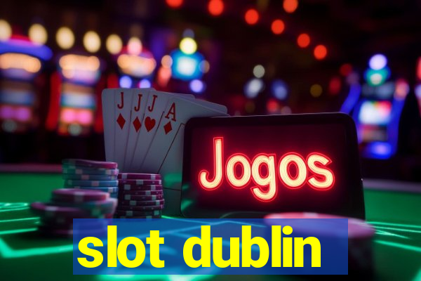 slot dublin