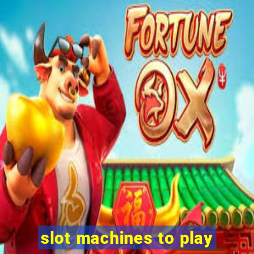 slot machines to play