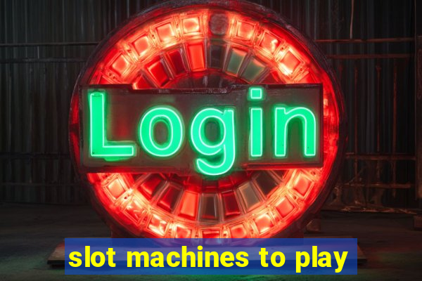 slot machines to play