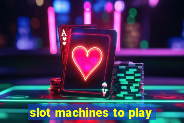 slot machines to play