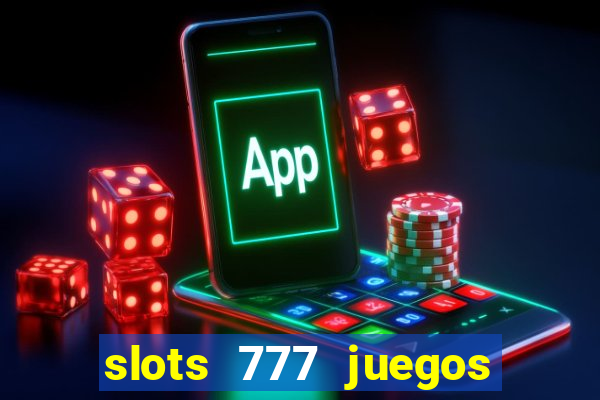 slots 777 juegos de casino