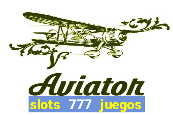 slots 777 juegos de casino