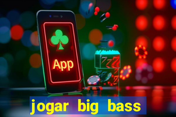 jogar big bass bonanza gratis