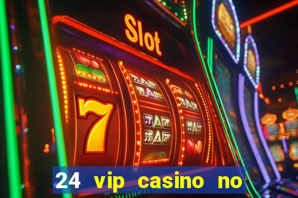 24 vip casino no deposit bonus codes 2019