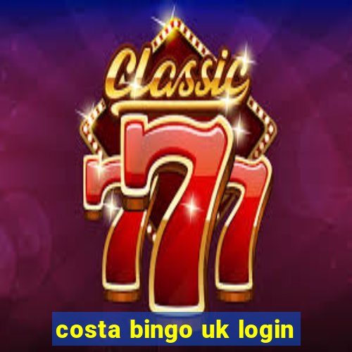 costa bingo uk login