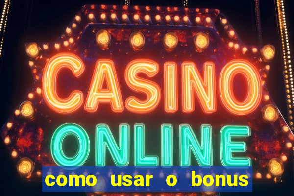 como usar o bonus na estrela bet