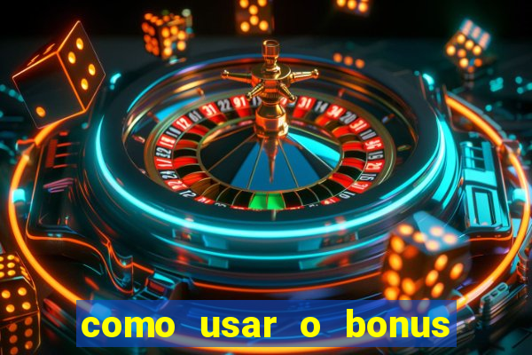 como usar o bonus na estrela bet