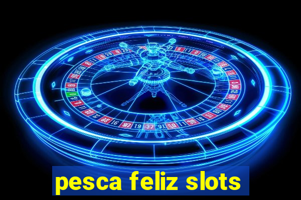 pesca feliz slots