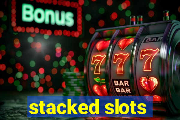 stacked slots